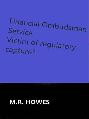 cover image of The Financial Ombudsman Service a Victim of Regulatory Capture?